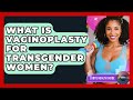What Is Vaginoplasty For Transgender Women? - LGBTQ Health Guide