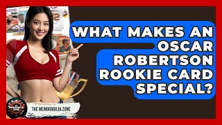 What Makes An Oscar Robertson Rookie Card Special? - The Memorabilia Zone