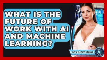 What Is The Future Of Work With AI And Machine Learning? - Safe AI for The Classroom