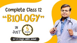 Complete Class 12 Biology for NEET in One Shot | Complete NEET Biology  | Dr S K Singh