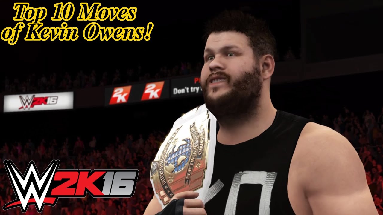 WWE 2K16 Top 10 Moves of Kevin Owens! (PS4) YouTube