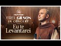 Eu Te Levantarei | Frei Gilson In Concert