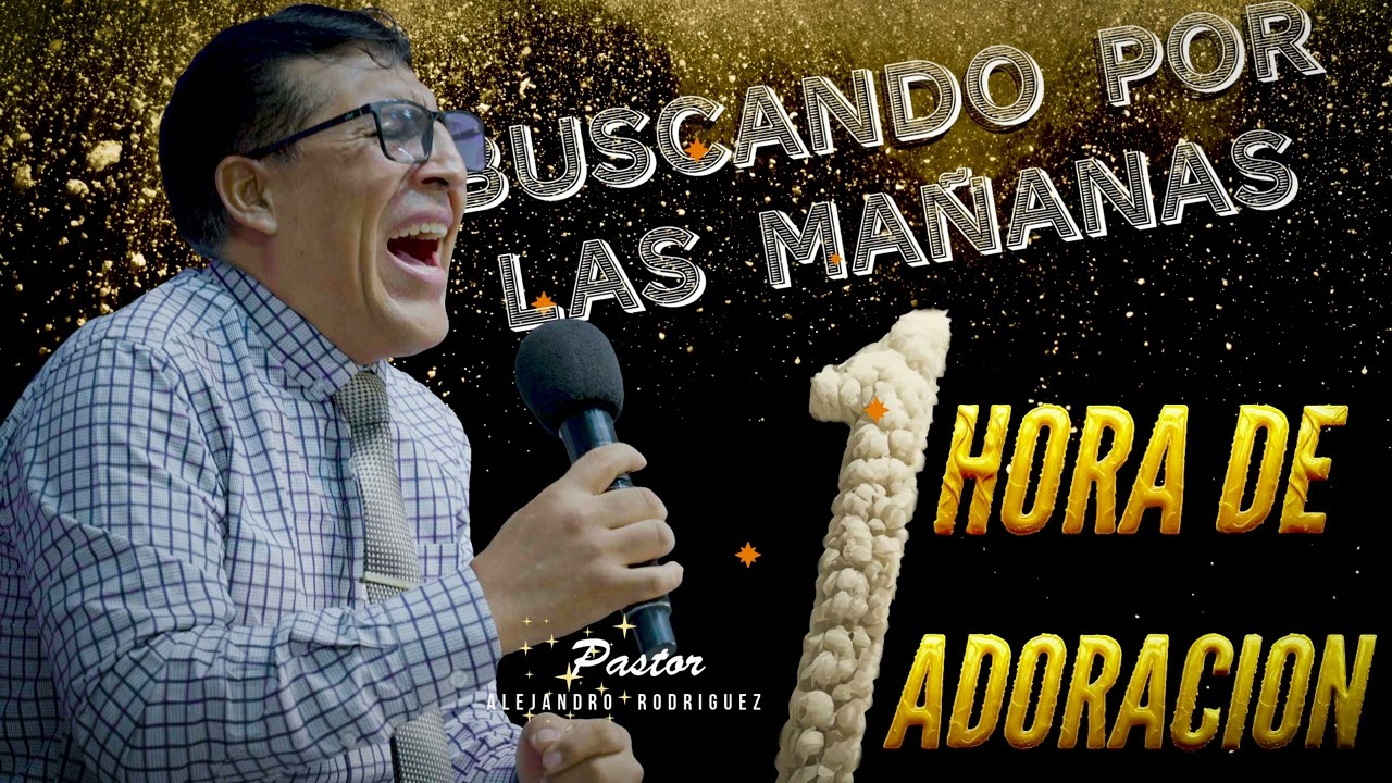 ESTAS ADORACIONES TE HARAN LLORAR / PASTOR ALEJANDRO RODRIGUEZ