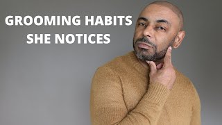 11 Men's Grooming Habits Women Notice First