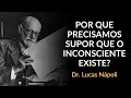 O INCONSCIENTE É UMA SUPOSIÇÃO NECESSÁRIA | Dr. Lucas Nápoli