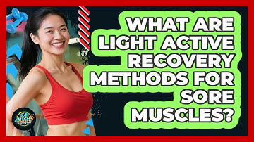 What Are Light Active Recovery Methods For Sore Muscles?