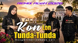 KON LON TUNDA-TUNDA - REMIX MUSIK ACEH 2026 Songwriter - CEKPON CELL