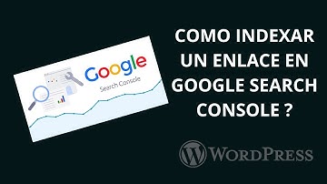 COMO INDEXAR UN ENLACE EN GOOGLE SEARCH CONSOLE