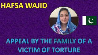 APPEAL BY FAMILY OF A VICTIM OF TORTURE (HAFSA WAJID VIDEO-2)