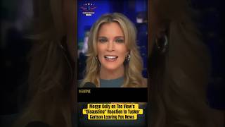 Megyn Kelly on The View's "Disgusting" Reaction to Tucker Carlson Leaving Fox News #shorts