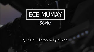 Ece Mumay = Söyle | Şiir Halil İbrahim İyigüven Resimi
