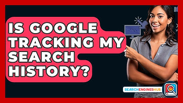 Is Google Tracking My Search History? - SearchEnginesHub.com