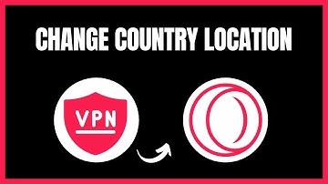 How to Change Country Location on Opera GX VPN | Easy Step-by-Step Guide