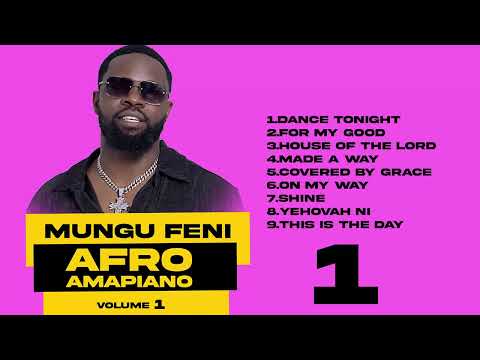 MUNGU FENI AFRO AMAPIANO DJ MIX VOLUME 1