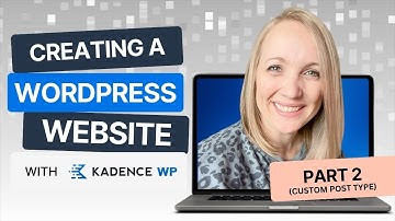 How To Create A Custom Post Type | Part 2: Creating A WordPress Website With KadenceWP Series