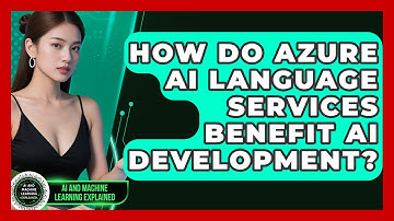 How Do Azure AI Language Services Benefit AI Development? - AI and Machine Learning Explained