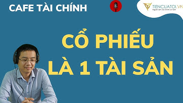Vì sao cổ phiếu TỐT là 1 tài sản tích lũy ? Giải thích đơn giản cùng hội viên |Cafe tài chính