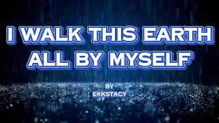 EKKSTACY - I WALK THIS EARTH BY MYSELF LYRICS