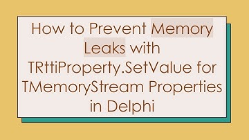 How to Prevent Memory Leaks with TRttiProperty.SetValue for TMemoryStream Properties in Delphi