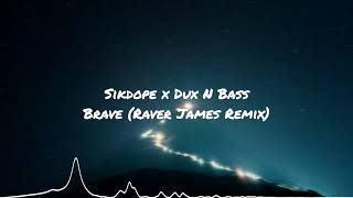 Sikdope x Dux N Bass - Brave (Raver James Remix)