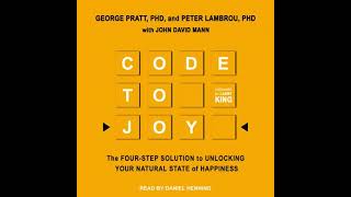 Code to Joy: The Four-Step Solution to Unlocking Your Natural State of Happiness - George Pratt
