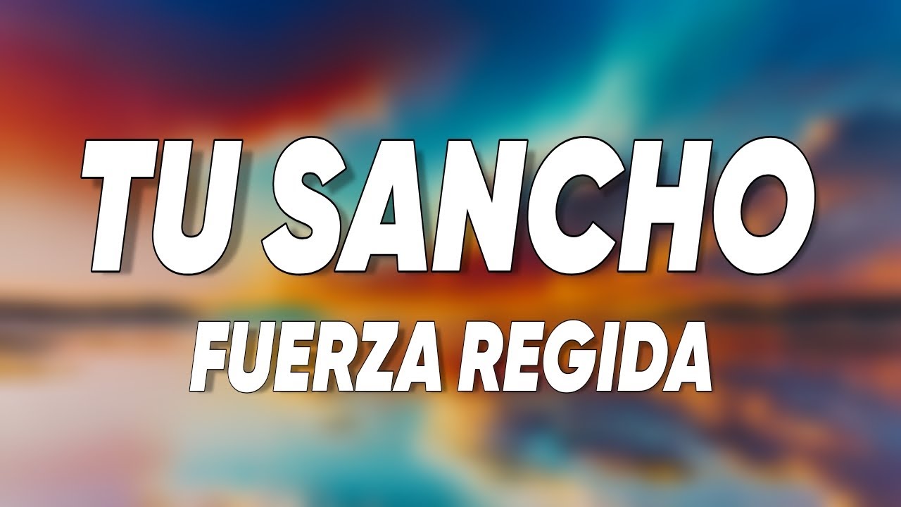 Fuerza Regida - TU SANCHO (Letra/Lyrics)