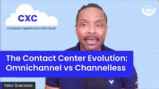 The Contact Center Evolution: Omnichannel vs. Channelless