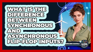 What Is The Difference Between Synchronous And Asynchronous Flip-flop Inputs?