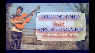 CHINO DEL BOHIO - QUÉDATE CONMIGO - 2016 chords