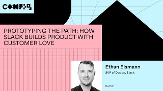 Prototyping the path: how Slack builds product with customer love - Ethan Eismann (Config 2023)