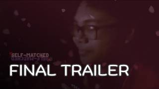 Self-Matched | FINAL TRAILER