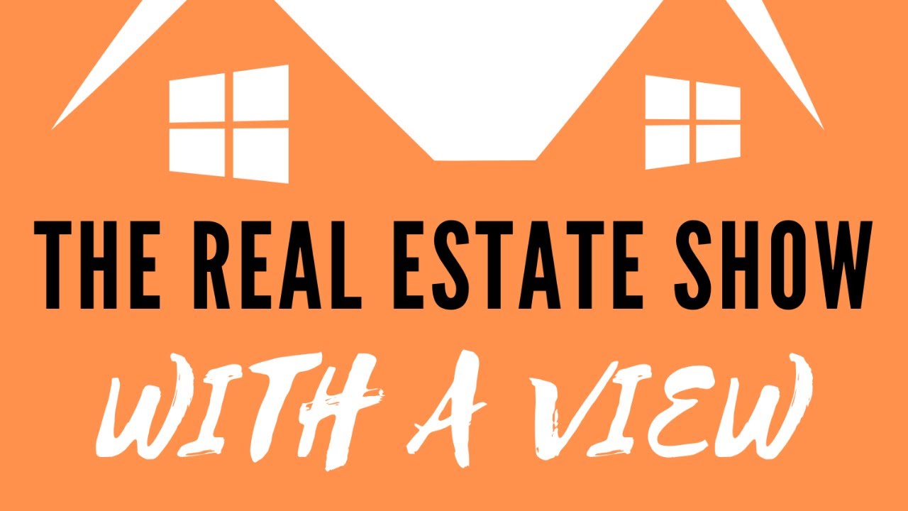 The Real Estate Show With a View YouTube
