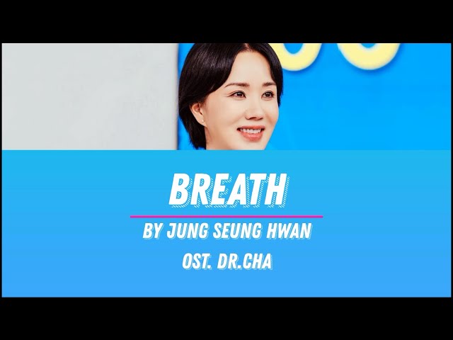 (OST.  DR. CHA) JUNG SEUNG HWAN - BREATH LYRICS class=