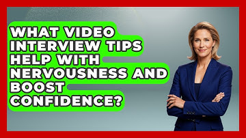 What Video Interview Tips Help With Nervousness and Boost Confidence?