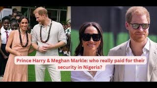 Prince Harry & Meghan Markle:  who really paid for their security in Nigeria?