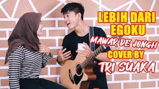 LEBIH DARI EGOKU -  MAWAR DE JONGH (LIRIK) COVER BY TRI SUAKA & Alya