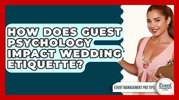 How Does Guest Psychology Impact Wedding Etiquette? - Event Management Pro Tips