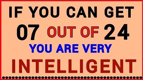 YOU ARE VERY INTELLIGENT, IF YOU CAN GET 07 OUT OF 24! #QUZ65