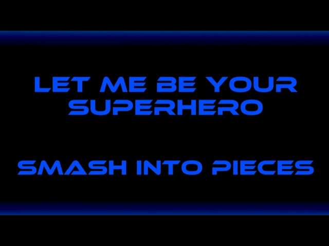 Let Me Be Your Superhero - Smash Into Pieces class=