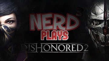 Nerd³ Plays... Dishonored 2 - The Shadow Walks
