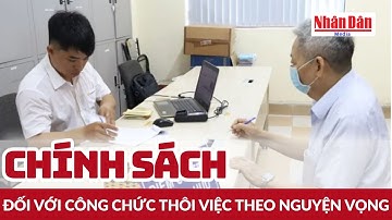 Chính sách đối với công chức thôi việc theo nguyện vọng | Báo Nhân Dân