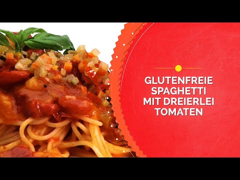 GLUTENFREIE SPAGHETTI mit DREIERLEI TOMATEN