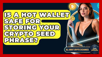 Is A Hot Wallet Safe For Storing Your Crypto Seed Phrase? - All About Crypto Exchanges