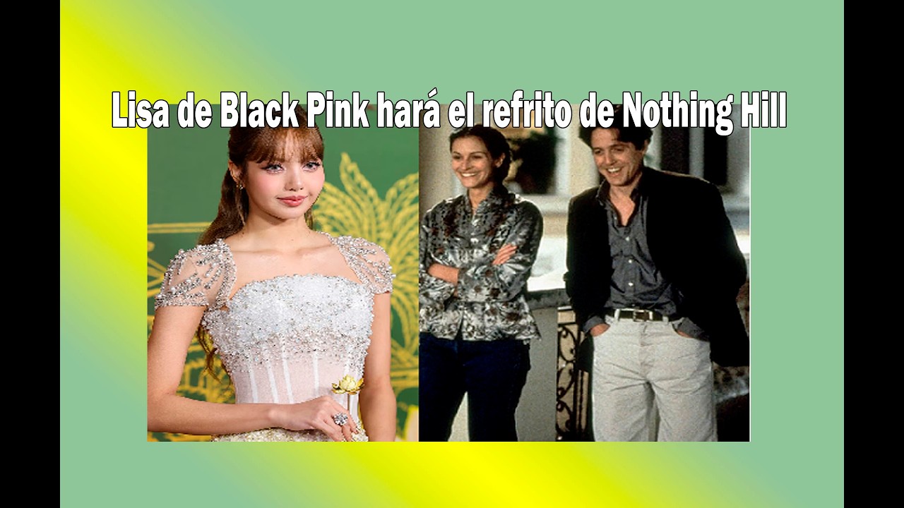 Lisa de Black Pink hará el refrito de Nothing Hill