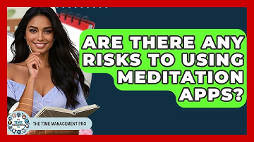 Are There Any Risks To Using Meditation Apps? - The Time Management Pro