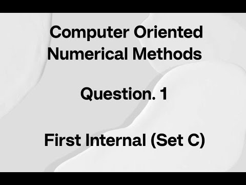 COMPUTER ORIENTED NUMERICAL METHODS : FIRST INTERNAL (C) QUESTION 1