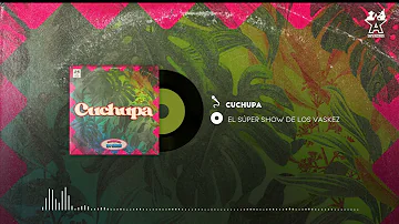 El Super Show de los Vaskez - Cuchupa (Audio Oficial)