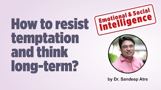 How to resist temptation and think long-term | Emotional Intelligence & Social Intelligence | EQ-IQ