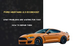 FORD MUSTANG 2.3 ECOBOOST: What PROBLEMS Await You? How to FIX Them?