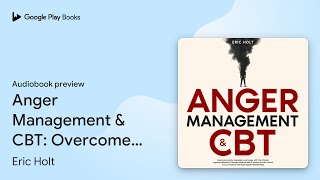 Anger Management & CBT: Overcome Anxiety,… by Eric Holt · Audiobook preview